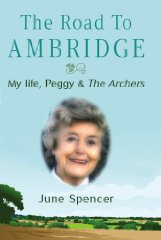 Spencer, June - The Road to Ambridge: My Life, Peggy & the Archers