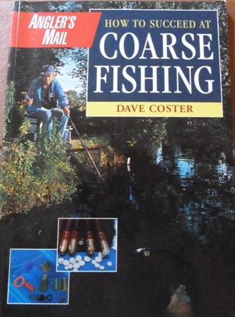 Coster, Dave - Angler's Mail How To Succeed At Coarse Fishing