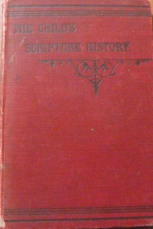 None - The Child's Scripture History: A Complete Analysis of the Holy Scriptures in Question and Answer
