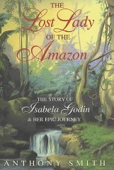  Anthony Smith  - The Lost Lady of the Amazon: The Story of Isabela Godin and Her Epic Journey