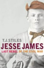 Stiles, T J - Jesse James: Last Rebel of the Civil War