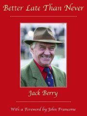 Berry, Jack - Better Late Than Never: In Support of the Injured Jockeys Fund