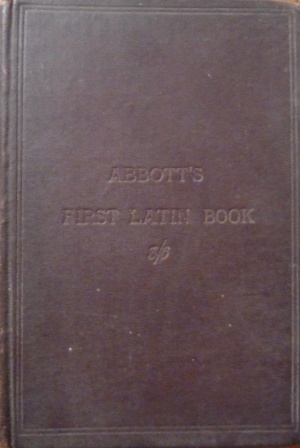 Abbott, Edwin Abbott - Via Latina: A First Latin book, including accidence, rules of syntax, exercises, vocabularies, and rules for construing
