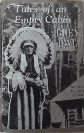 Wa-Sha-Quon-Asin (Grey Owl) - Tales of an Empty Cabin