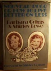 Griggs, Barbara; Lowe, Shirley - Nouveau Poor or How To Live Better on Less