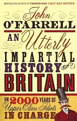John O'Farrell  - An Utterly Impartial History of Britain or 2000 Years of Upper-class Idiots in Charge