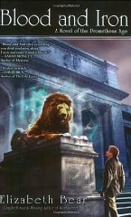 Bear, Elizabeth - Blood and Iron: A Novel of the Promethean Age