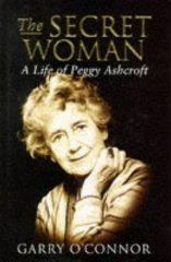 O'Connor, Garry - The Secret Woman: A Life of Peggy Ashcroft