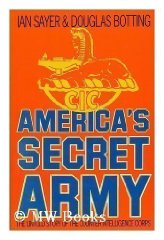 Botting, Douglas Sayer Ian; - America's Secret Army: Untold Story of the Counterintelligence Corps