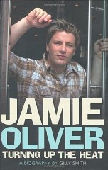 Smith, Gilly - Jamie Oliver: Turning Up the Heat: A Biography