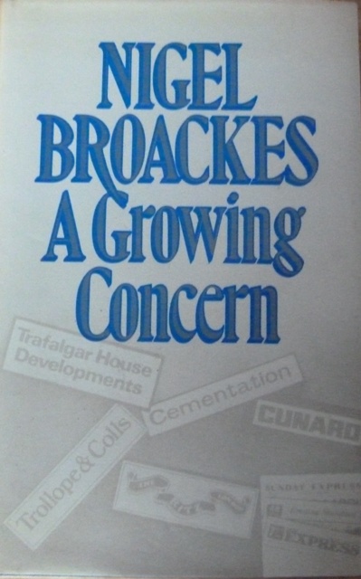 Broackes, Nigel - A Growing Concern : An Autobiography (First UK edition)