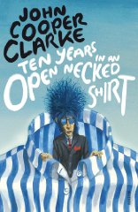 Clarke, John Cooper - Ten Years in An Open Necked Shirt
