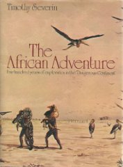 Severin, Timothy - The African adventure;: Four hundred years of exploration in the dangerous continent