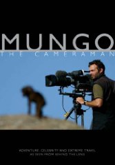 Paul Mungeam - Mungo the Cameraman: Adventure, Celebrity and Extreme Travel as Seen from Behind the Lens [Illustrated] (Signed)