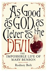 Bolt, Rodney - As Good as God, as Clever as the Devil: The Impossible Life of Mary Benson