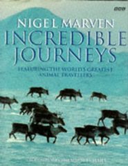Nigel Marven - Incredible Journeys : Featuring the World's Greatest Animal Travellers