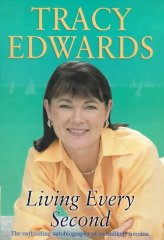 Edwards, Tracy - Living Every Second: The Autobiography of the Whitbread Round-the-world Champion (Signed)