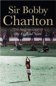Charlton, Sir Bobby - My England Years: The Autobiography