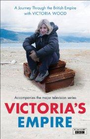 Wood, Victoria - Victoria's Empire: A Journey Through the British Empire with Victoria Wood