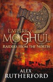 Rutherford, Alex - Empire of the Moghul: Raiders From the North