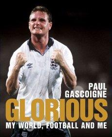 Gascoigne, Paul - Glorious: My World, Football and Me