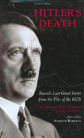 Roberts, Andrew - Hitler's Death: Russia's Last Great Secret from the Files of the KGB