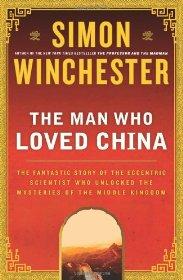 Winchester, Simon - The Man Who Loved China: The Fantastic Story of the Eccentric Scientist Who Unlocked the Mysteries of the Middle Kingdom