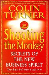 Turner, Colin - Shooting the Monkey: Secrets of the New Business Spirit