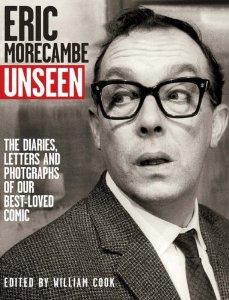 Cook, William - Eric Morecambe Unseen: The Lost Diaries Jokes and Photographs