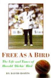 Hopps, David - Free as a Bird: Life and Times of Harold Dickie Bird