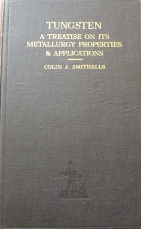 Smithels, Colin J - Tungsten: a Treatise on Its Metallurgy, Properties and Applications