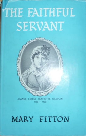 Fitton, Mary - The Faithful Servant: Jeanne Louise Henriette Campan, 1752-1822