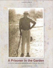 Nelson Mandela - A Prisoner in the Garden: Opening Nelson Mandela's Prison Archive