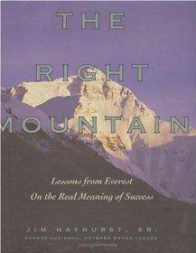 Sr., Jim Hayhurst - The Right Mountain: Lessons From Everest On the Real Meaning of Success