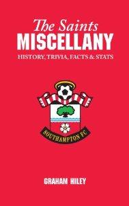 Hiley, Graham - The Saints Miscellany: History, Trivia, Facts & Stats