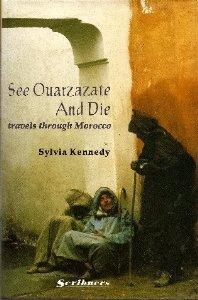 Kennedy, Sylvia - See Ouazazarte and Die: Travels Through Morocco