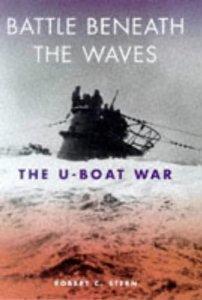 Stern, Robert C. - Battle Beneath the Waves: The U-Boat War