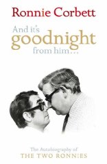 Corbett, Ronnie - And It's Goodnight from Him...: The Autobiography of the 'Two Ronnies'