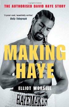 Worsell, Elliot - Making Haye: The Authorised David Haye Story
