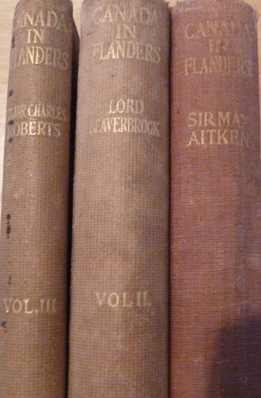 Sir Max Aitken, Lord Beaverbrook, Major Charles G.D. Roberts (Preface by RT. Hon. A. Bonar Law) - (Introduction by RT. Hon. Sir Robert Borden) - Canada in Flanders- The Official Story of The Canadian Expeditionary Force (Vol I,II,III)