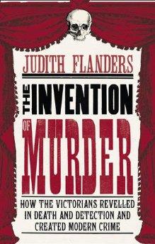 Flanders, Judith - The Invention of Murder