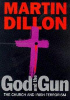 Dillon, Martin - God and the Gun: The Church and Irish Terrorism