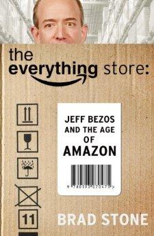 Stone, Brad - The Everything Store: Jeff Bezos and the Age of Amazon