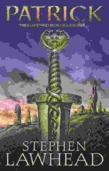 Lawhead, stephen - Patrick The Slave Who Became a Soldier
