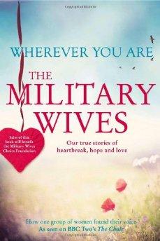 Wives, The Military - Wherever You are: The Military Wives: Our True Stories of Heartbreak, Hope and Love