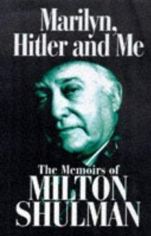 Shulman, Milton - Marilyn, Hitler and Me: The Memoirs of Milton Shulman