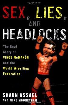 Assael, Shaun - Sex, Lies, and Headlocks: The Real Story of Vince McMahon and the World Wrestling Federation