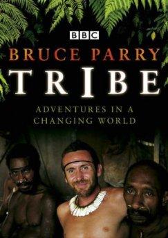 Parry, Bruce - Tribe: Adventures in a Changing World