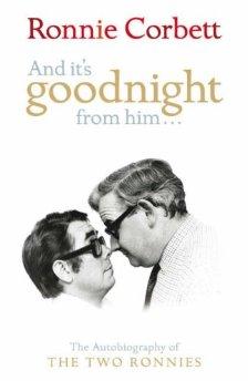 Ronnie Corbett, David Nobbs - And It's Goodnight From Him: The Autobiography of the Two Ronnies