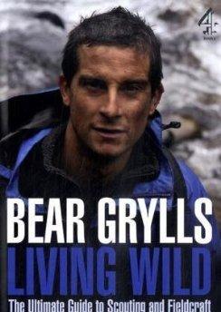 Grylls, Bear - Living Wild: The Ultimate Guide to Scouting and Fieldcraft